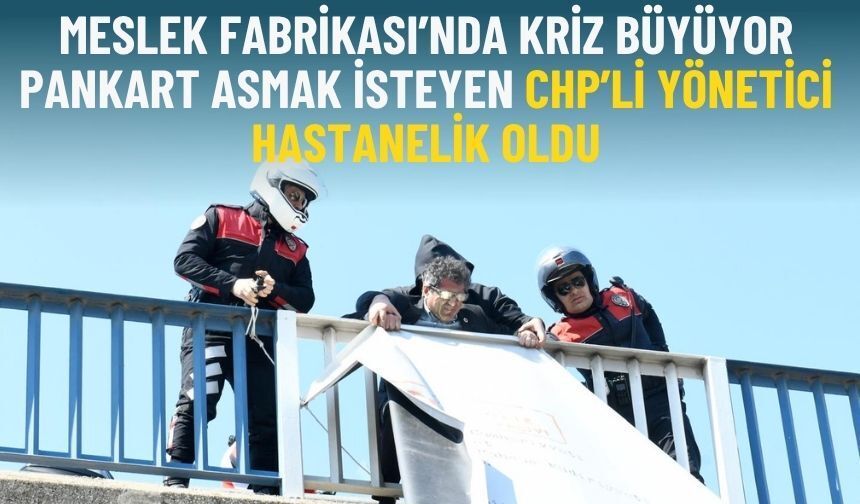 Meslek Fabrikası’nda kriz büyüyor: Pankart asmak isteyen CHP’li yönetici hastanelik oldu