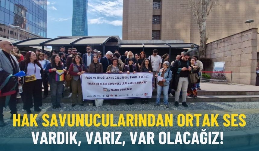 İzmir Adliyesi önünde hak savunucularından ortak ses: Vardık, varız, var olacağız!