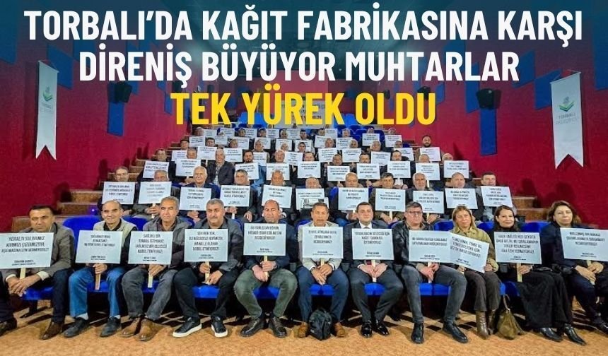 Torbalı’da kağıt fabrikasına karşı direniş büyüyor: Muhtarlar tek yürek oldu