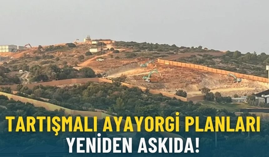 Bakanlık 15 gün itiraza açtı: Ayayorgi planları 3 kez askıya çıktı