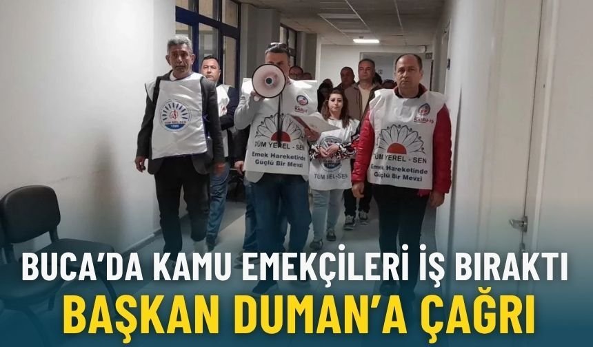 Buca’da kamu emekçileri iş bıraktı: Başkan Duman’a çağrı