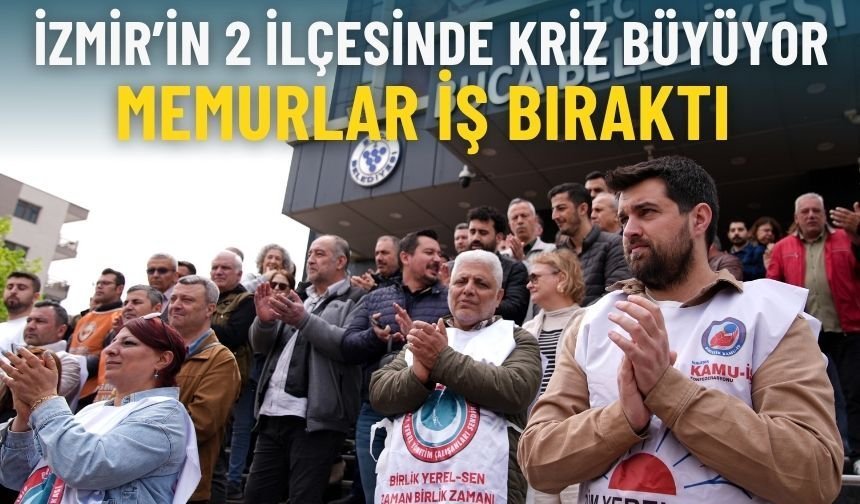 İzmir’in 2 ilçesinde maaş krizi büyüyor: Memurlar iş bıraktı