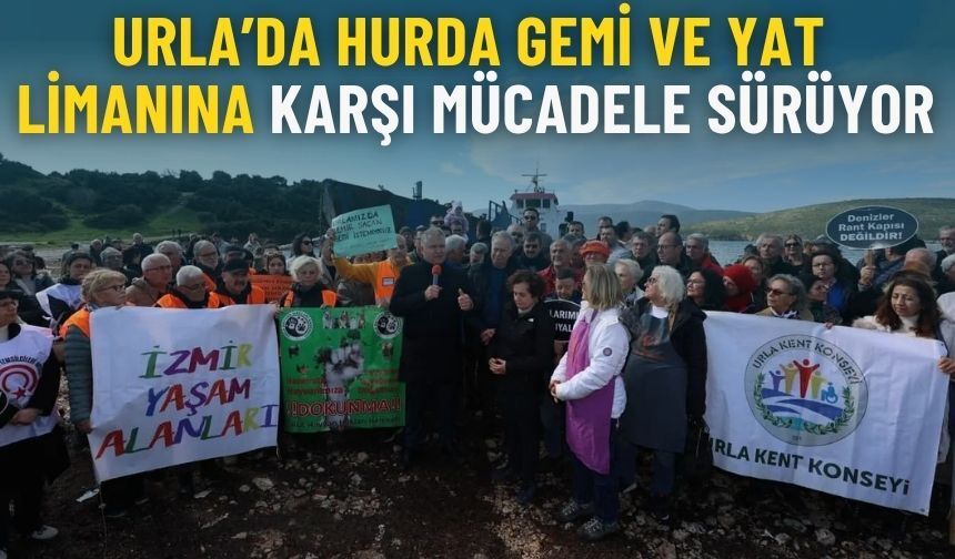 Urla’da hurda gemi ve yat limanına karşı mücadele sürüyor… Başkan Balkan'dan eylem çağrısı