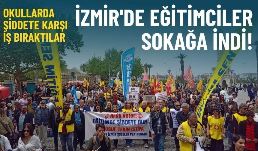 Okullarda şiddete karşı iş bıraktılar: İzmir'de eğitimciler sokağa indi!