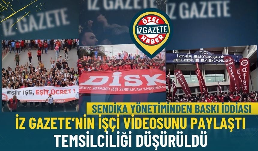 İzmir’de sendika yönetiminden baskı iddiası: İz Gazete’nin işçi videosunu paylaştı, temsilciliği düşürüldü