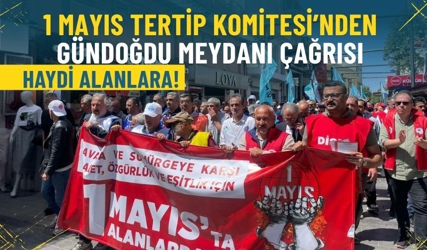 İzmir 1 Mayıs Tertip Komitesi’nden Gündoğdu Meydanı çağrısı: Haydi alanlara!