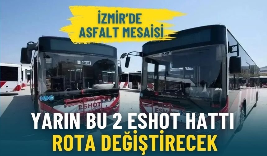İzmir’de asfalt mesaisi: Yarın bu 2 ESHOT hattı rota değiştirecek