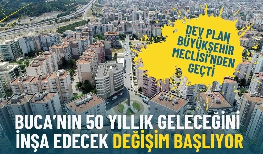 Dev plan İzmir Büyükşehir Meclisi’nden geçti: Buca’nın 50 yıllık geleceğini inşa edecek değişim başlıyor