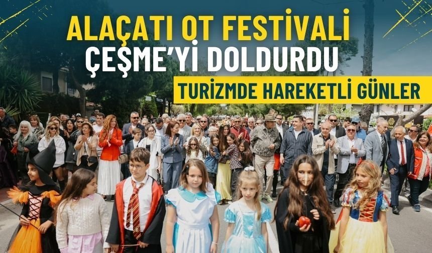 Alaçatı Ot Festivali Çeşme’yi doldurdu: Turizmde hareketli günler