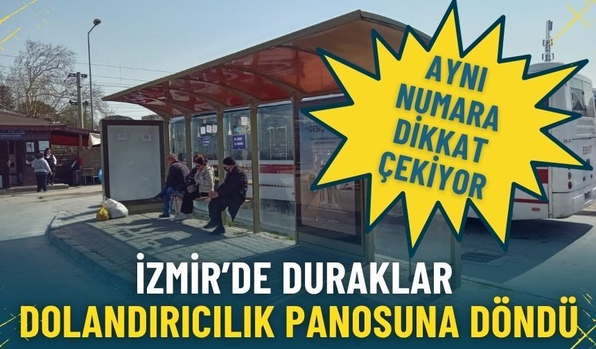 İzmir’de duraklar dolandırıcılık panosuna döndü: Aynı numara dikkat çekiyor