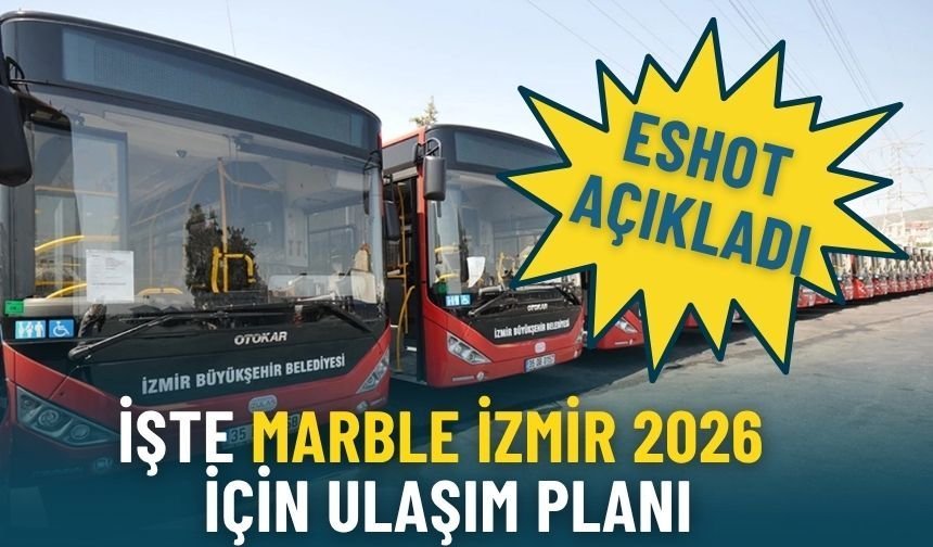 ESHOT açıkladı: İşte MARBLE İzmir 2026 için ulaşım planı