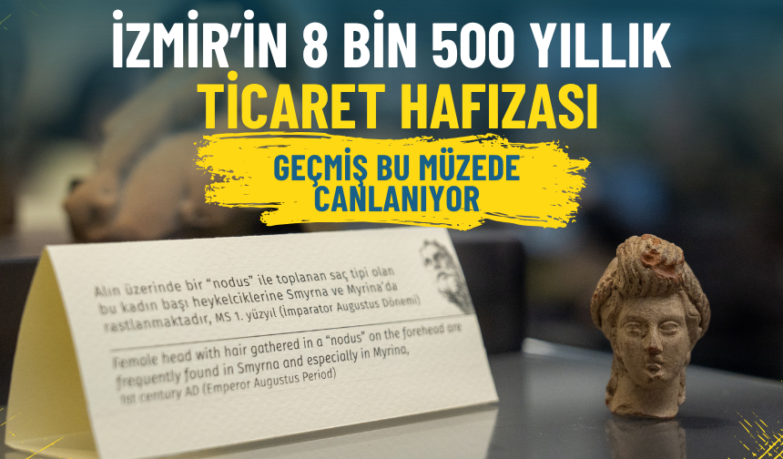 Liman kenti İzmir’in 8 bin 500 yıllık ticaret hafızası: Geçmiş bu müzede canlanıyor