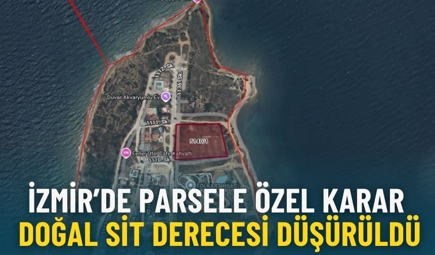 İzmir’de parsele özel karar: Doğal SİT derecesi düşürüldü