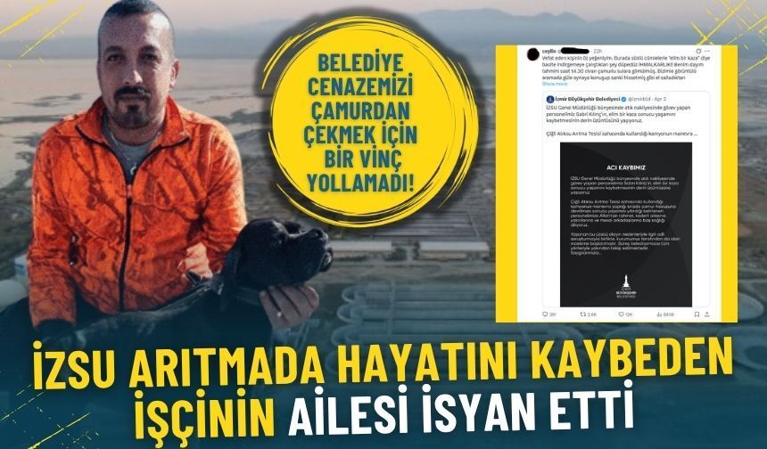 İZSU arıtmada hayatını kaybeden işçinin ailesi isyan etti: Belediye cenazemizi çamurdan çekmek için bir vinç yollamadı!