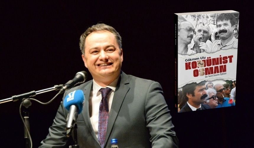 Dikili’den yükselen umut: Gökmen Ulu’dan Komünist Osman’ın hikâyesi