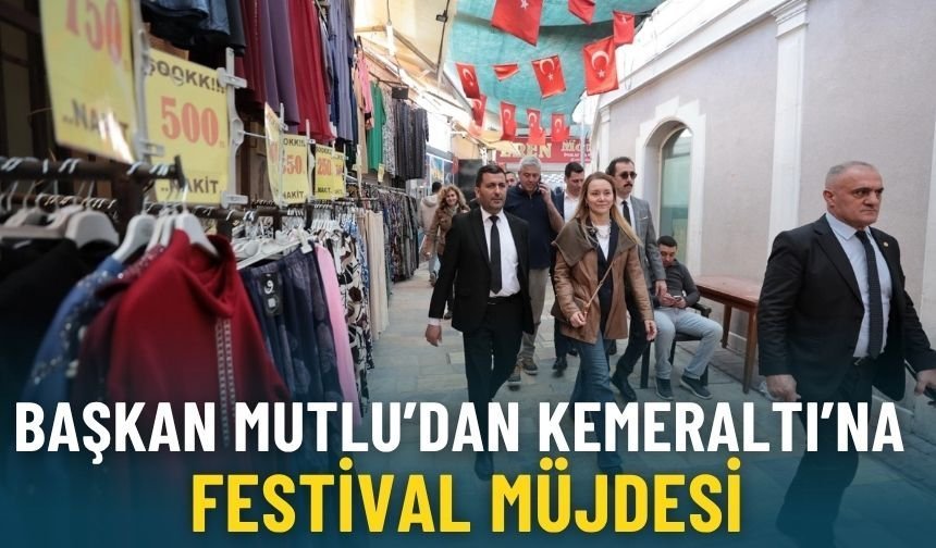 Başkan Mutlu’dan Kemeraltı’na festival müjdesi