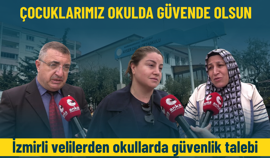 İzmirli velilerden okullarda güvenlik talebi: Çocuklarımız okulda güvende olsun