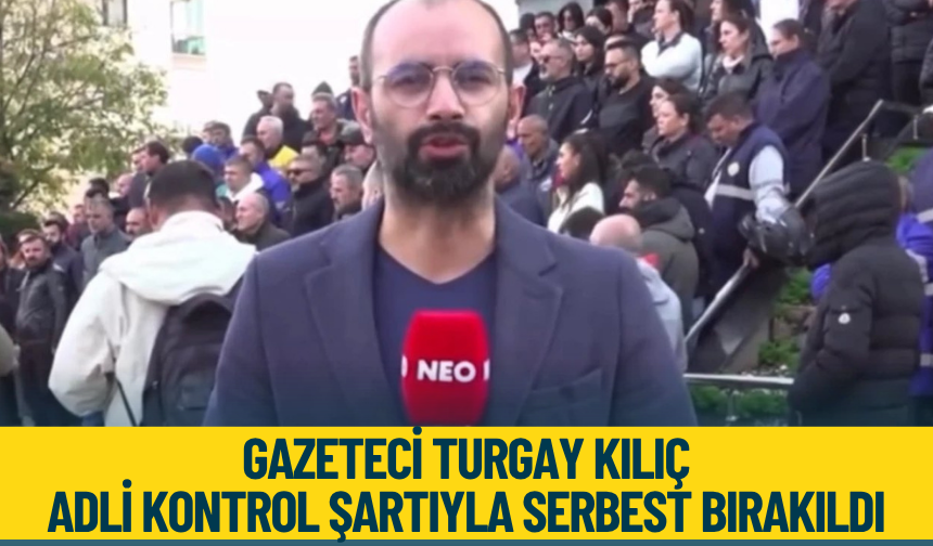 Gazeteci Turgay Kılıç adli kontrol şartıyla serbest bırakıldı