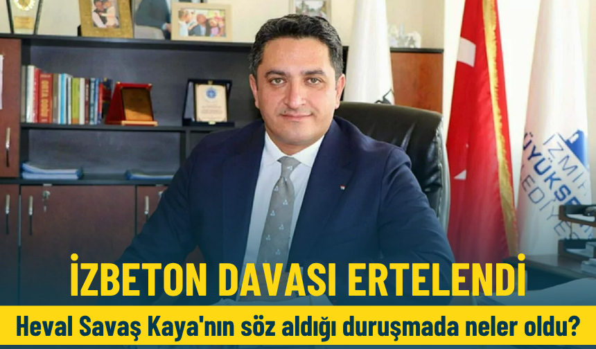İZBETON davası ertelendi: Heval Savaş Kaya'nın söz aldığı duruşmada neler oldu?