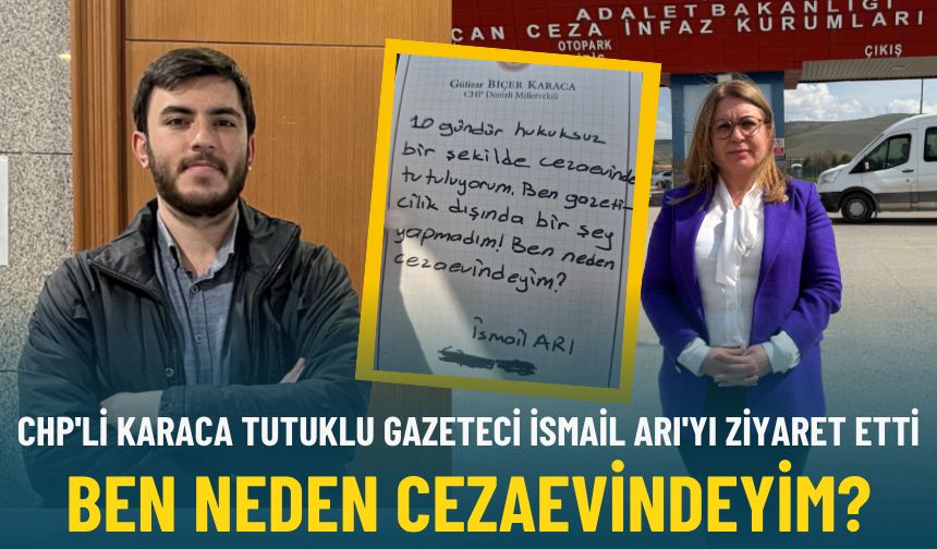 CHP'li Karaca tutuklu gazeteci İsmail Arı'yı ziyaret etti: Ben neden cezaevindeyim?