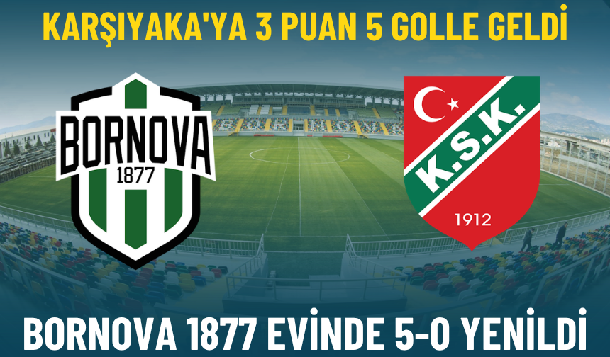 Karşıyaka'ya 3 puan 5 golle geldi: Bornova 1877 evinde 5-0 yenildi