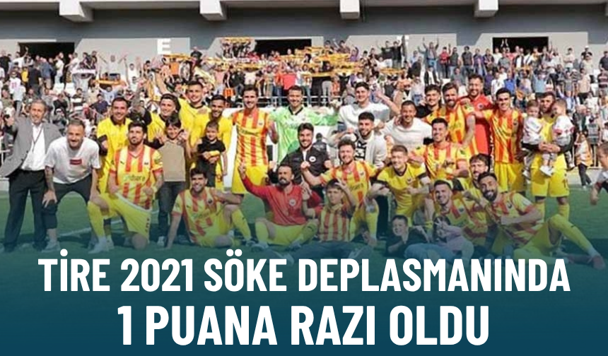 Tire 2021 Söke deplasmanında 1 puana razı oldu