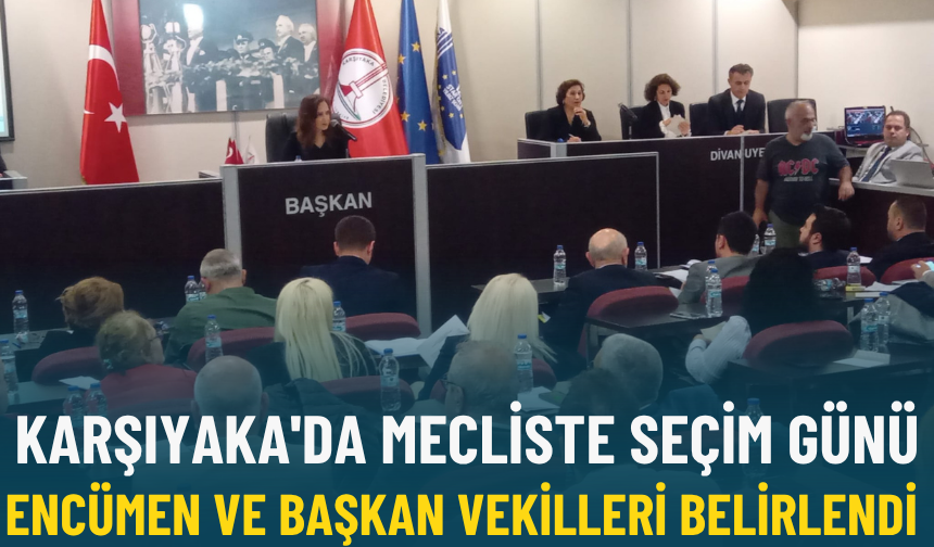Karşıyaka'da mecliste seçim günü: Encümen ve Başkan Vekilleri belirlendi