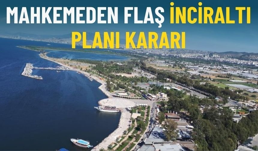 İnciraltı toprak sahiplerinden mahkeme kararı sevinci: Planlama önündeki engel kalktı