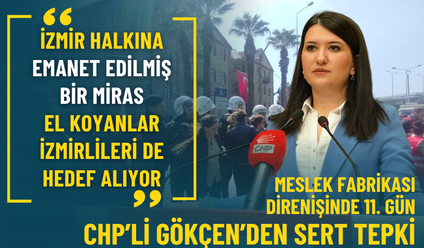 Meslek Fabrikası direnişinde 11. gün... CHP'li Gökçen: El koyanlar İzmirlileri de hedef alıyor
