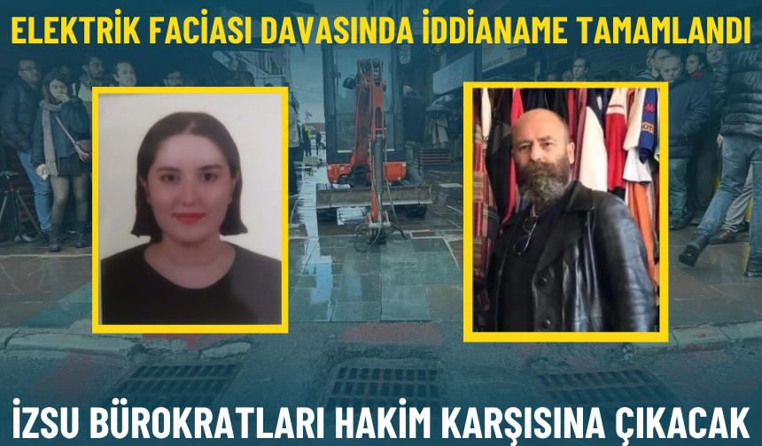Elektrik faciası davasında iddianame tamamlandı: İZSU bürokratları hakim karşısına çıkacak