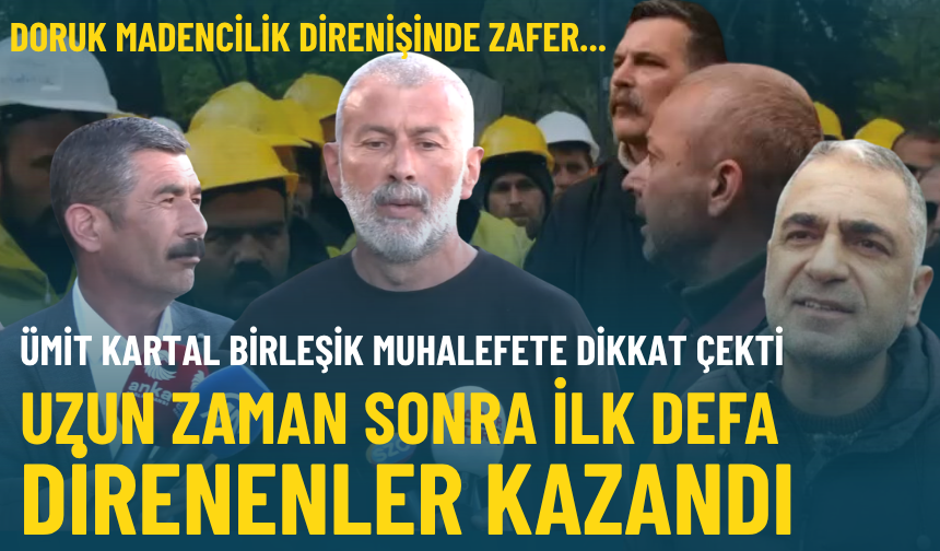 Doruk Madencilik direnişinde zafer... Ümit Kartal: Uzun zaman sonra ilk defa direnenler kazandı