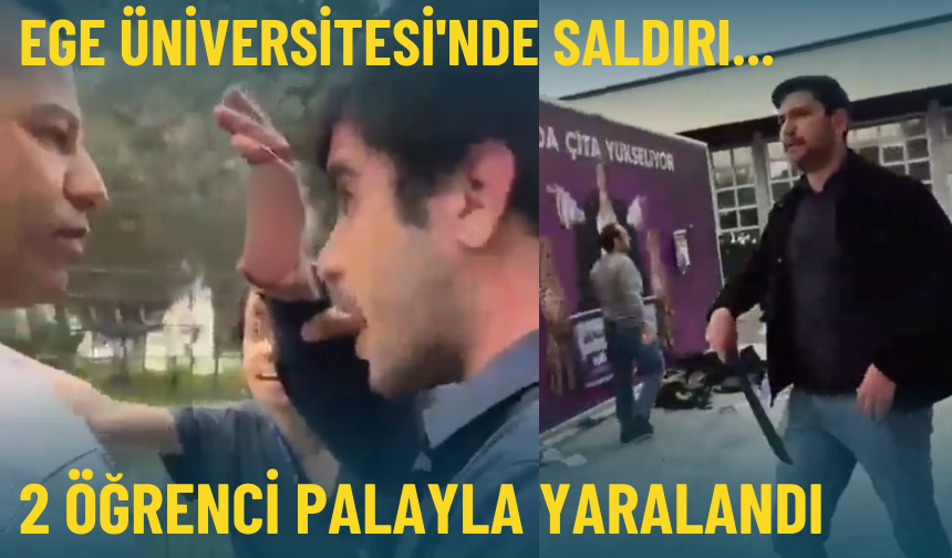 Ege Üniversitesi'nde saldırı... 2 öğrenci palayla yaralandı