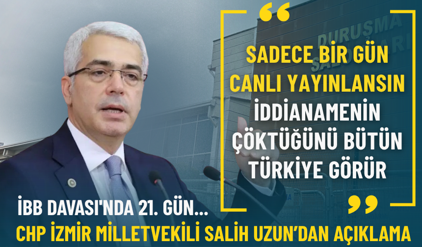 İBB Davası'nda 21. gün... CHP Milletvekili Uzun: Sadece bir gün canlı yayınlansın