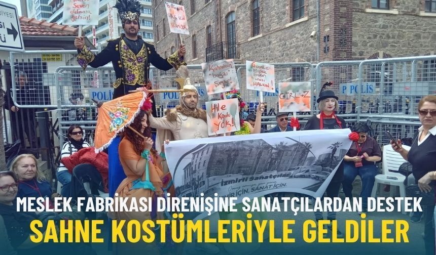 Meslek Fabrikası direnişine sanatçılardan destek: Sahne kostümleriyle geldiler