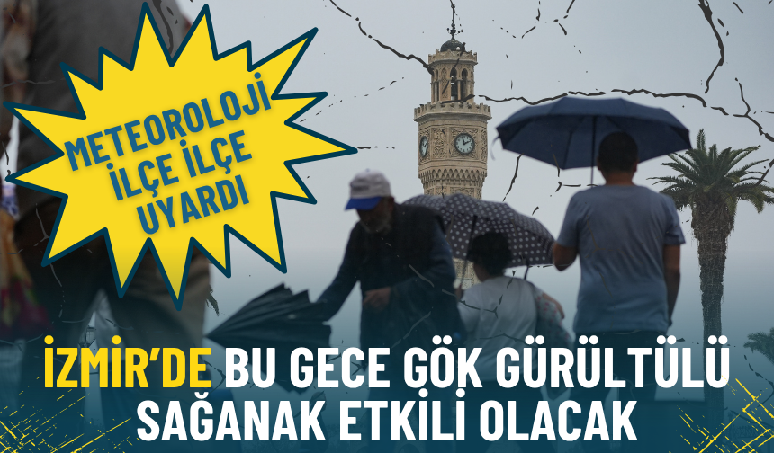 Meteoroloji ilçe ilçe duyurdu: İzmir’de bu gece gök gürültülü sağanak etkili olacak