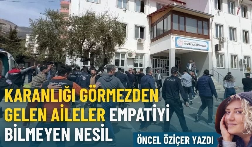 Karanlığı görmezden gelen aileler, empatiyi bilmeyen nesil