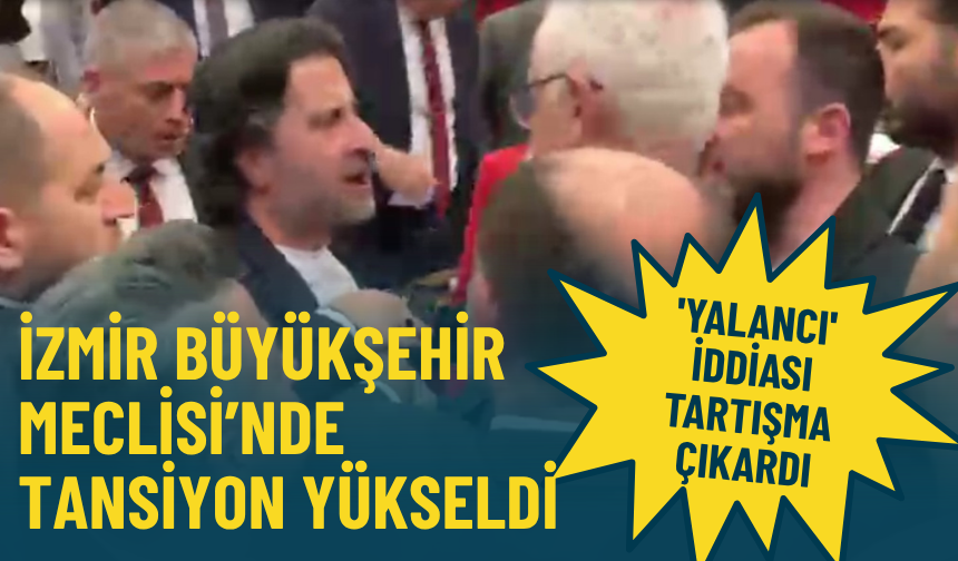 İzmir Büyükşehir Meclisi’nde tansiyon yükseldi: 'Yalancı' iddiası tartışma çıkardı
