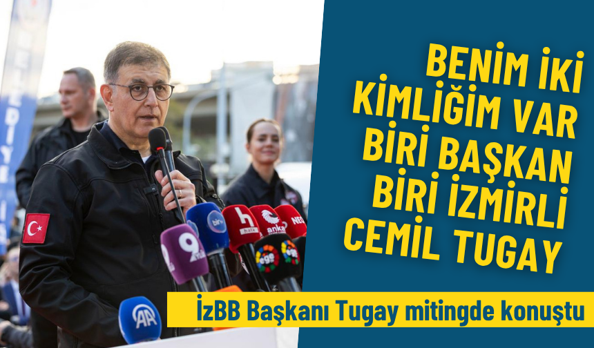 Benim iki kimliğim var: Biri başkan, biri İzmirli Cemil Tugay