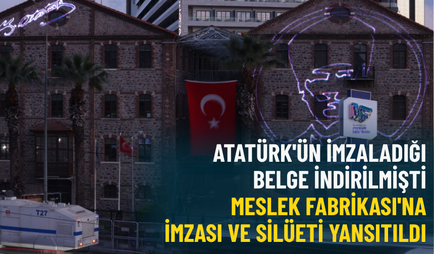 Atatürk'ün imzaladığı belge indirilmişti: Meslek Fabrikası'na imzası ve silüeti yansıtıldı