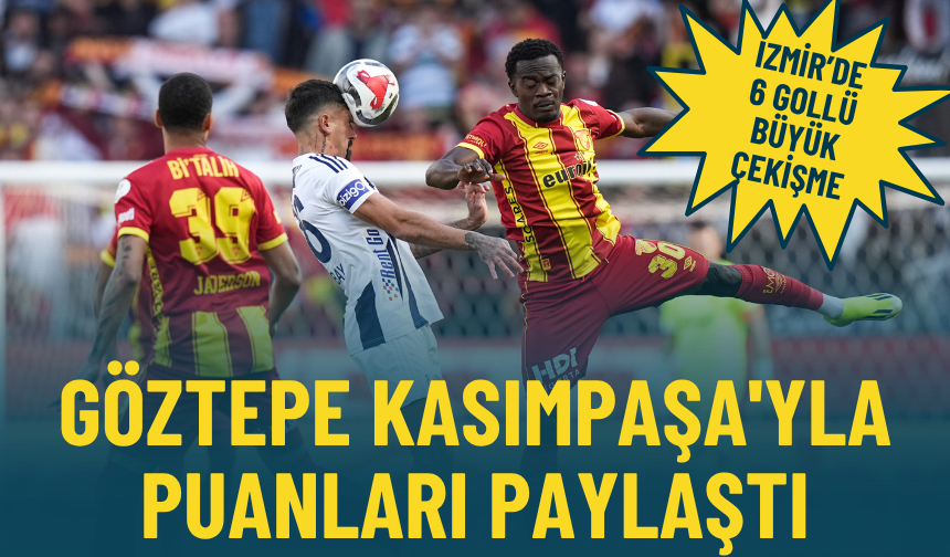 İzmir'de 6 gollü büyük çekişme: Göztepe Kasımpaşa'yla puanları paylaştı