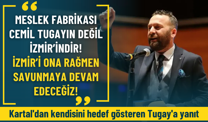 Kartal'dan kendisini hedef gösteren Tugay'a yanıt: İzmir'i ona rağmen savunacağız