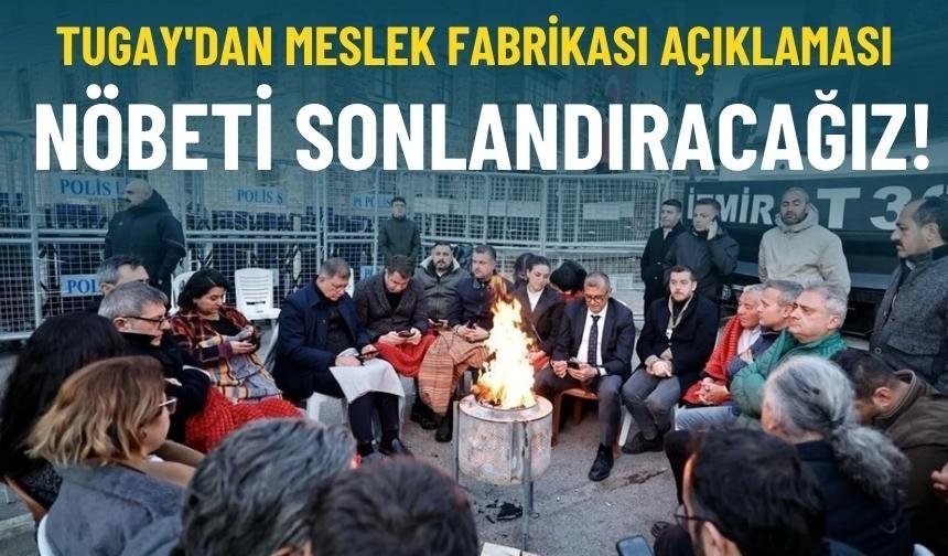 Tugay'dan Meslek Fabrikası açıklaması: Nöbeti sonlandıracağız!
