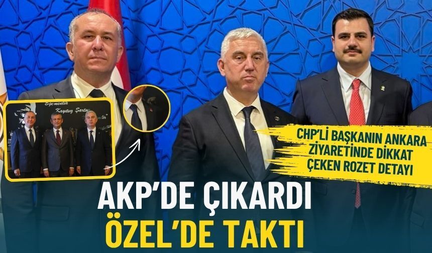 CHP’li başkanın Ankara ziyaretinde dikkat çeken rozet detayı: AKP’de çıkardı, Özel’de taktı