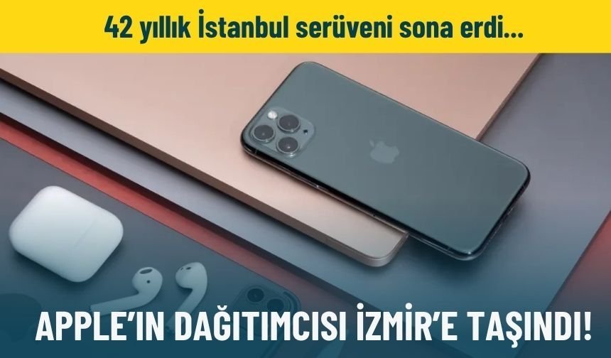 Apple'ın dağıtımcısı İzmir'e taşındı!