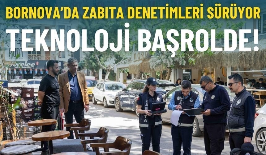 Bornovada zabıta denetimi: Teknoloji başrolde!