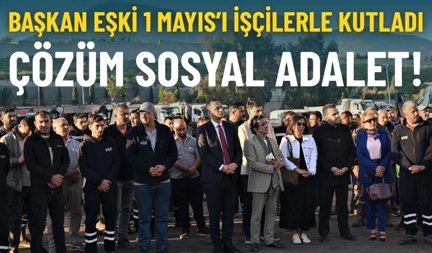 Başkan Eşki işçilerle buluştu: Çözüm sosyal adalet!