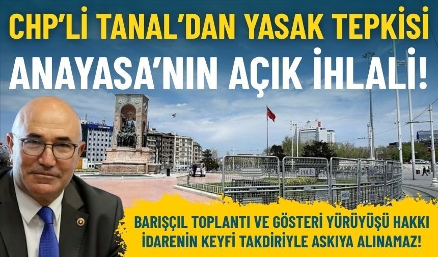 CHP’li Tanal’dan yasak tepkisi: Anayasa ihlal ediliyor!