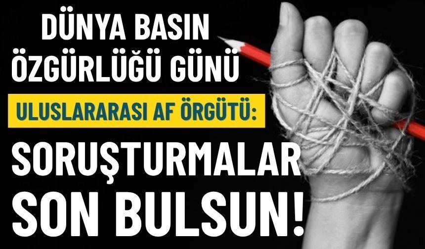 Uluslararası Af Örgütü: Soruşturmalar son bulsun!