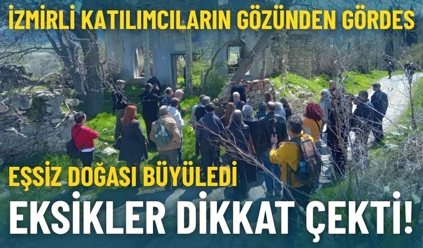 İzmirli katılımcıların gözünden Gördes: Doğa büyüledi, eksikler dikkat çekti!