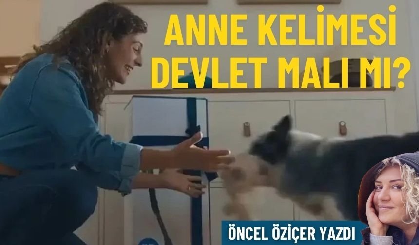 Anne kelimesi devlet malı mı?